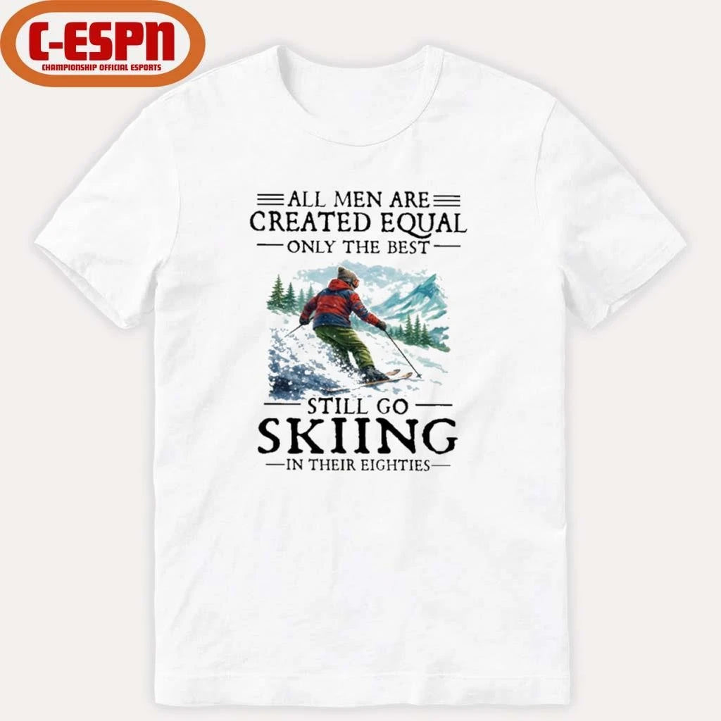 Official All Men Are Created Equal Only The Best Still Go Skiing In Their Eighties T-Shirt