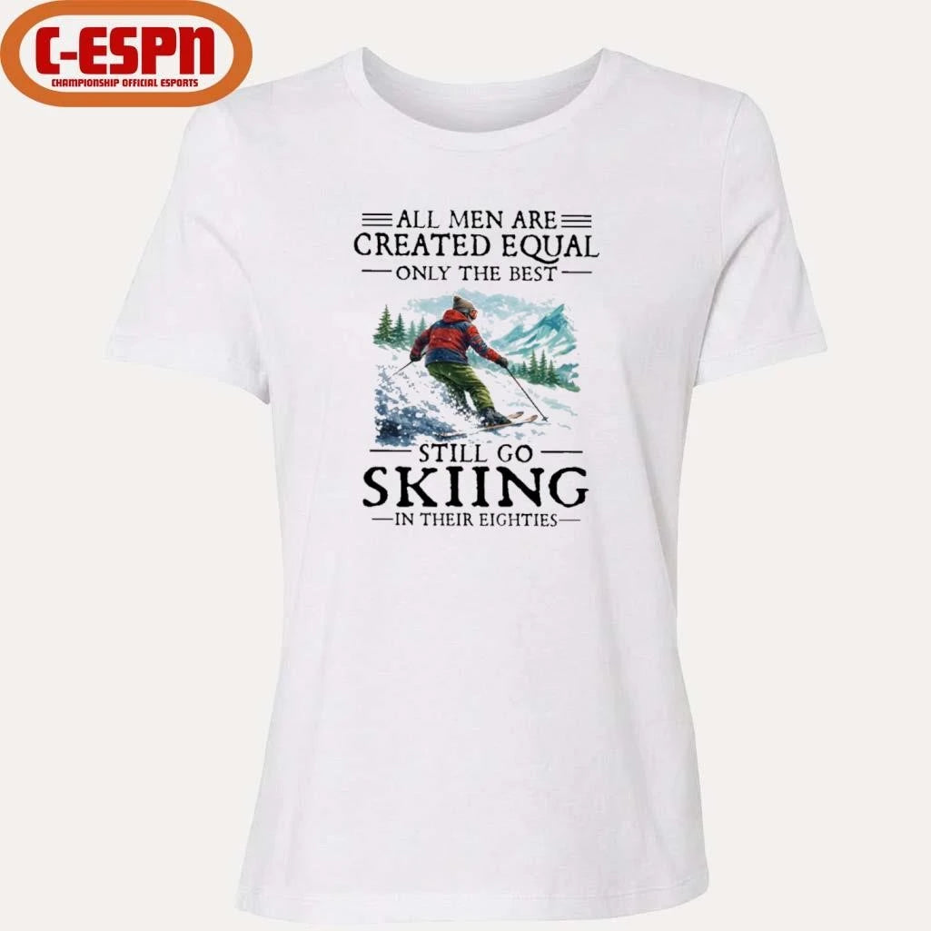 Official All Men Are Created Equal Only The Best Still Go Skiing In Their Eighties T-Shirt