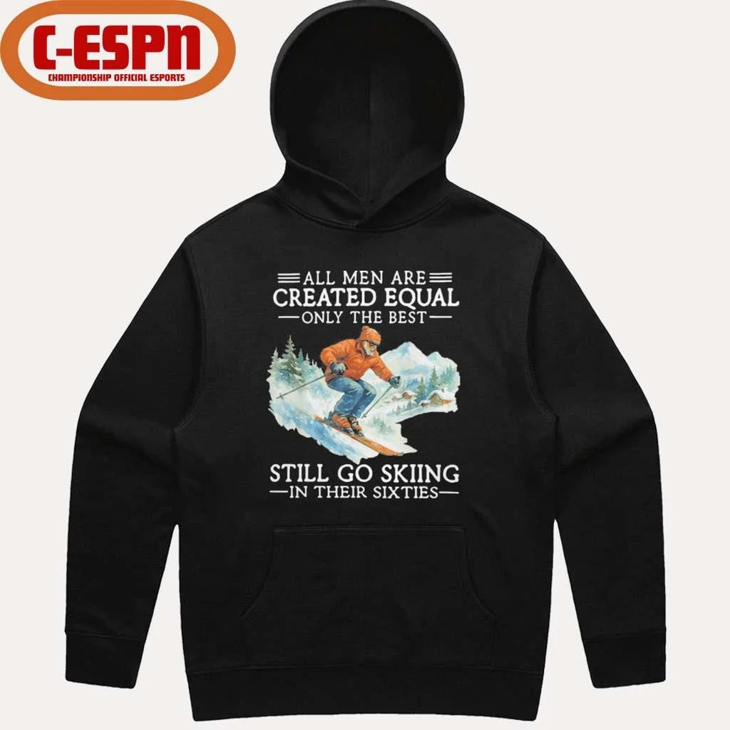 Official All Men Are Created Equal Only The Best Still Go Skiing In Their Sixties Shirt