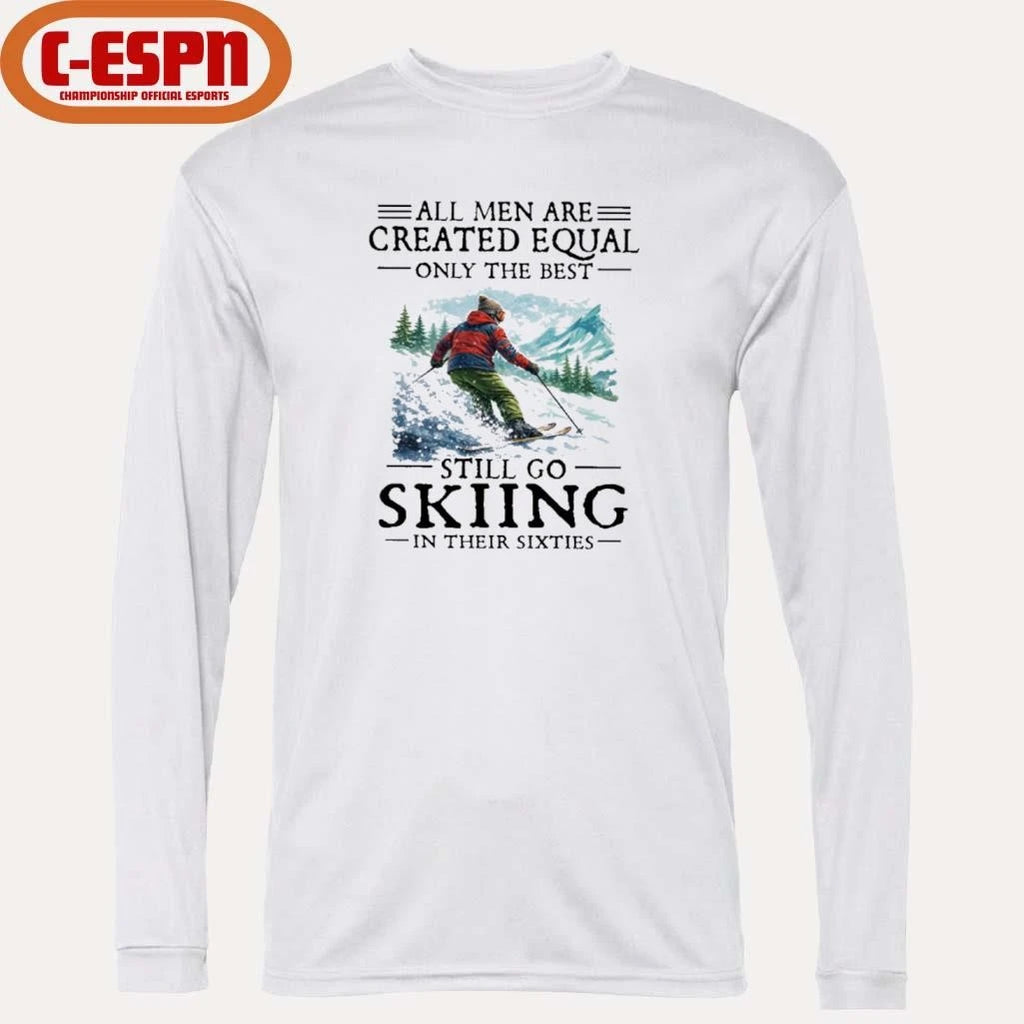 Official All Men Are Created Equal Only The Best Still Go Skiing In Their Sixties T-Shirt