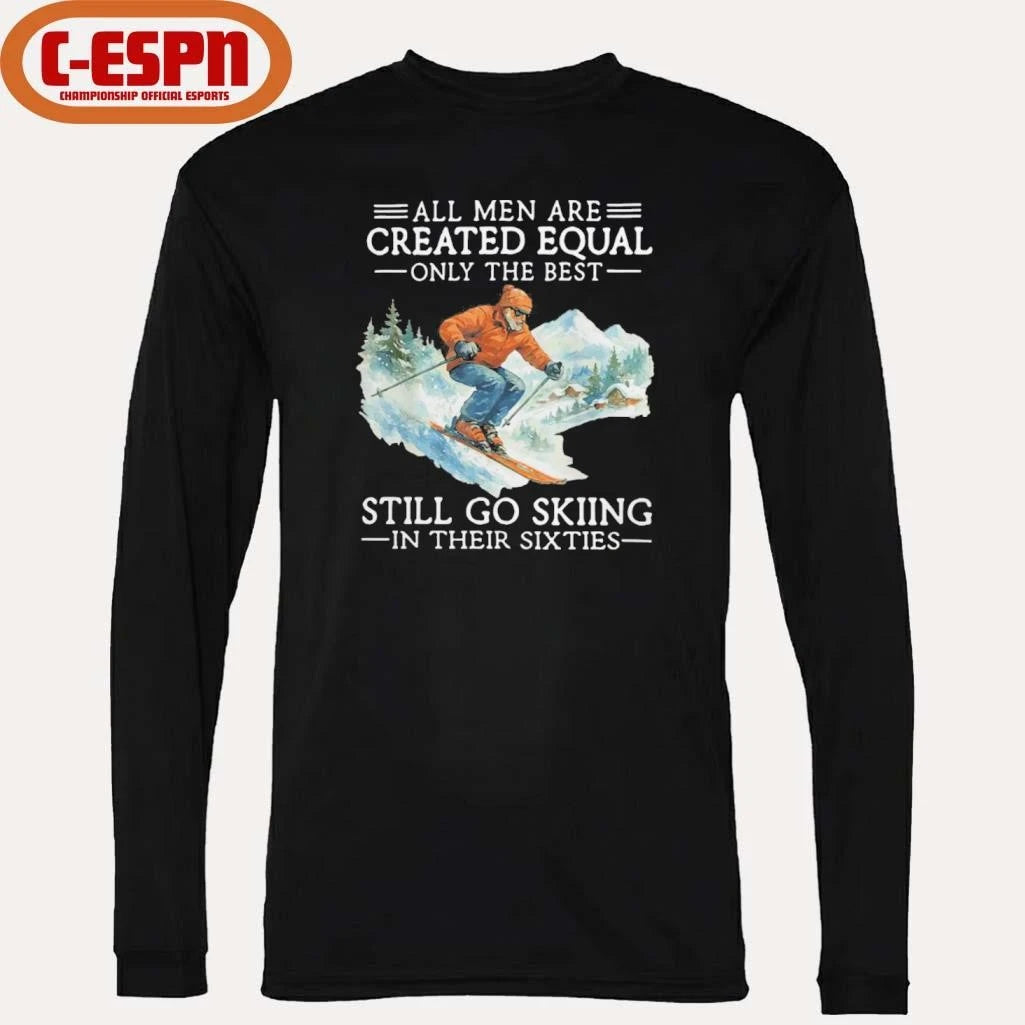 Official All Men Are Created Equal Only The Best Still Go Skiing In Their Sixties Shirt