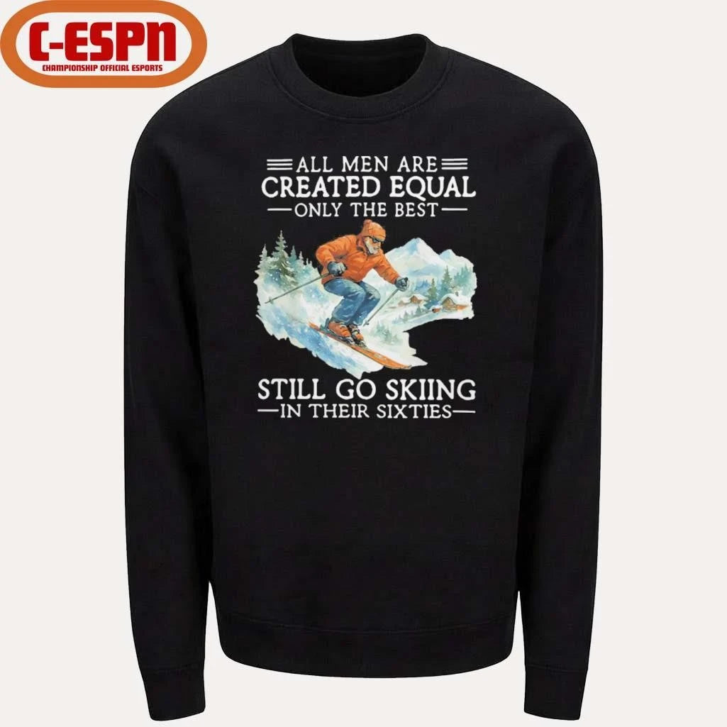 Official All Men Are Created Equal Only The Best Still Go Skiing In Their Sixties Shirt