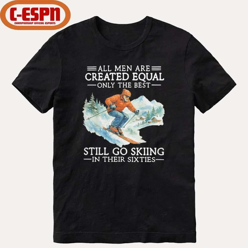 Official All Men Are Created Equal Only The Best Still Go Skiing In Their Sixties Shirt