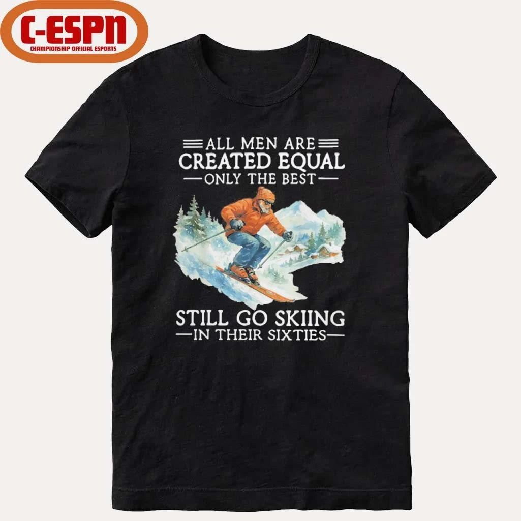 Official All Men Are Created Equal Only The Best Still Go Skiing In Their Sixties Shirt