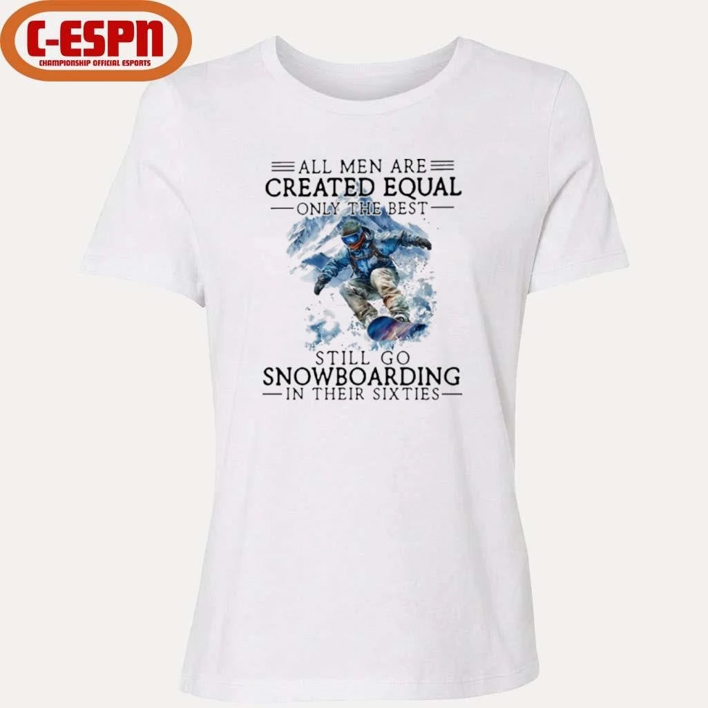Official All Men Are Created Equal, Only The Best Still Go Snowboarding In Their Sixties T-Shirt