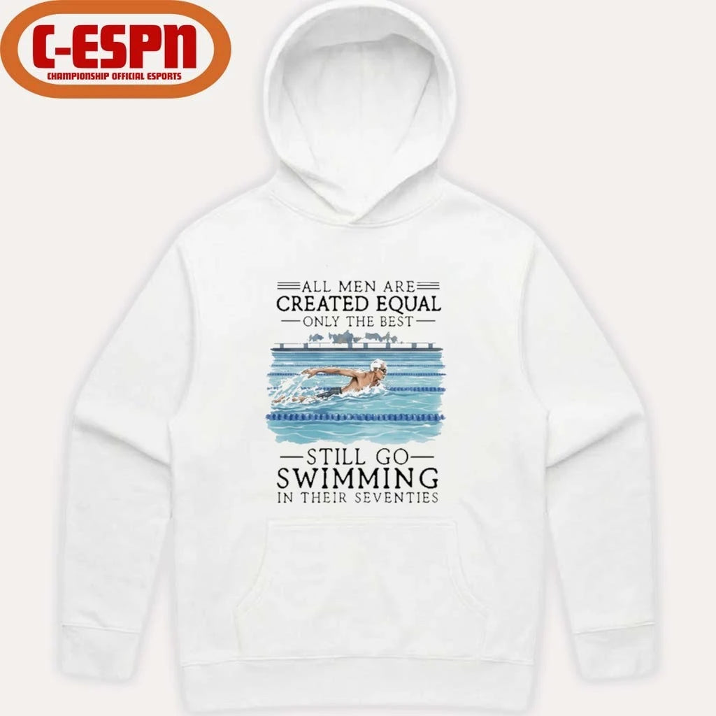 Official All Men Are Created Equal Only The Best Still Go Swimming In Their Seventies Shirt