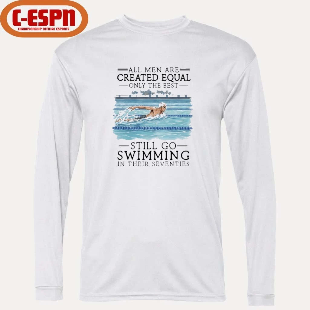 Official All Men Are Created Equal Only The Best Still Go Swimming In Their Seventies Shirt