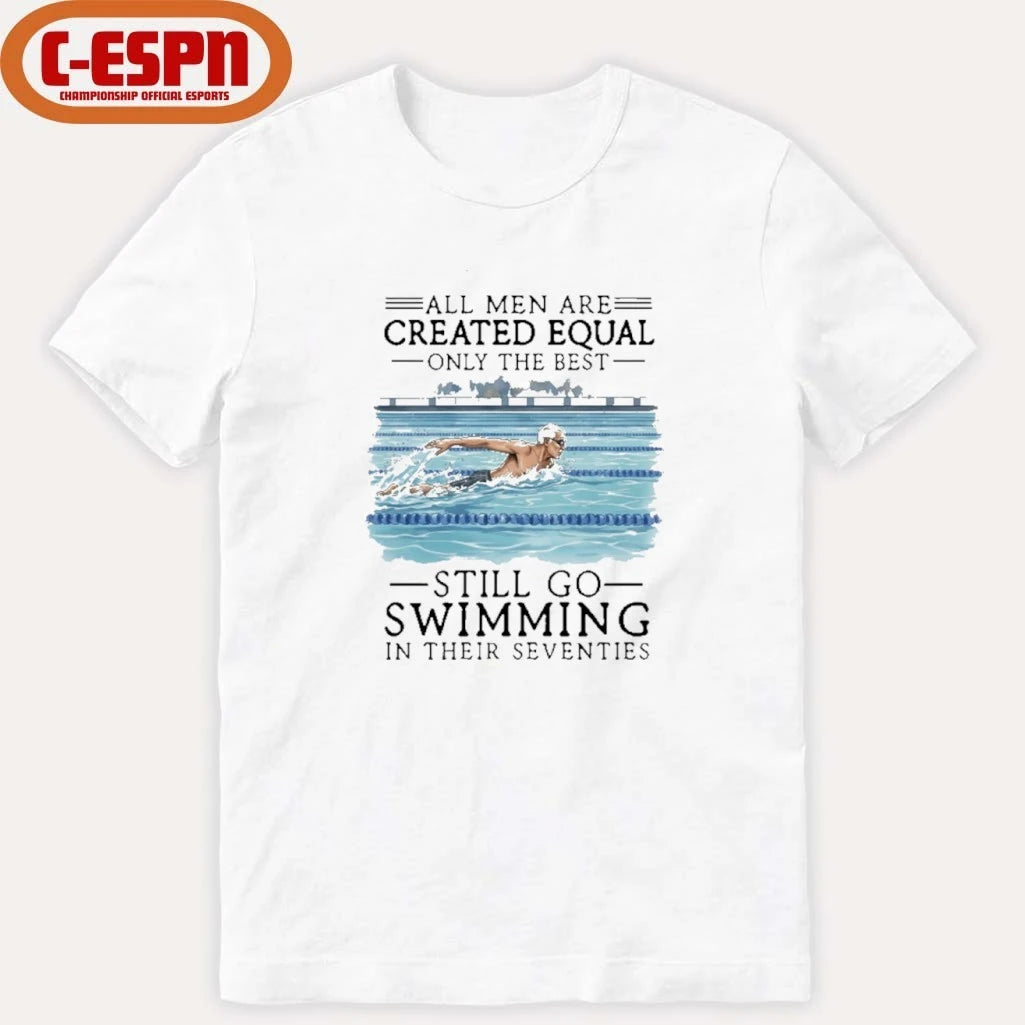 Official All Men Are Created Equal Only The Best Still Go Swimming In Their Seventies Shirt