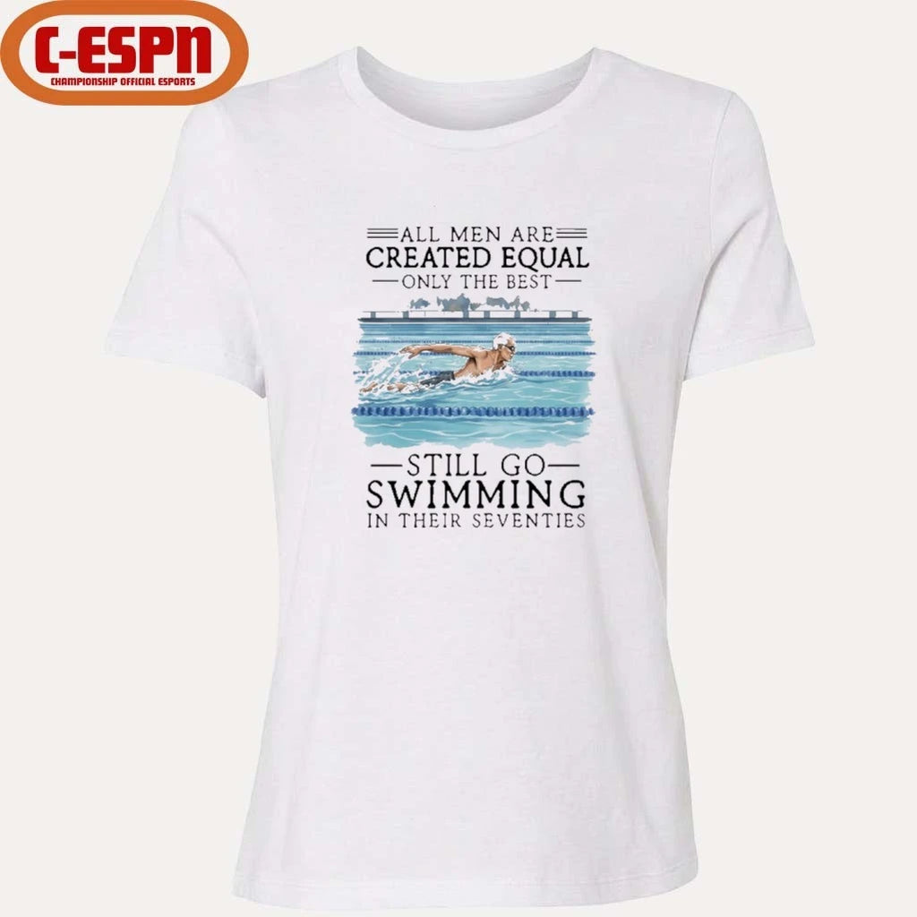 Official All Men Are Created Equal Only The Best Still Go Swimming In Their Seventies Shirt