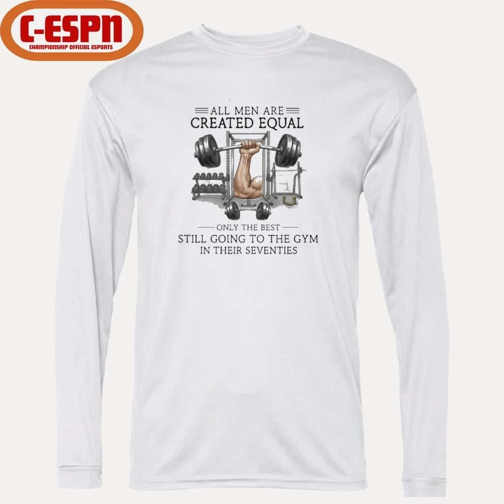 Official All Men Are Created Equal, Only The Best Still Going To The Gym In Their Seventies Shirt