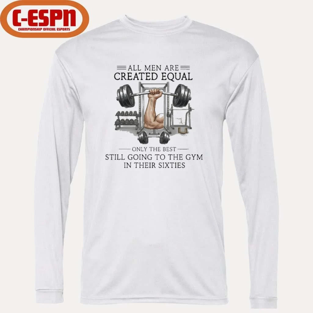Official All Men Are Created Equal, Only The Best Still Going To The Gym In Their Sixties T-Shirt