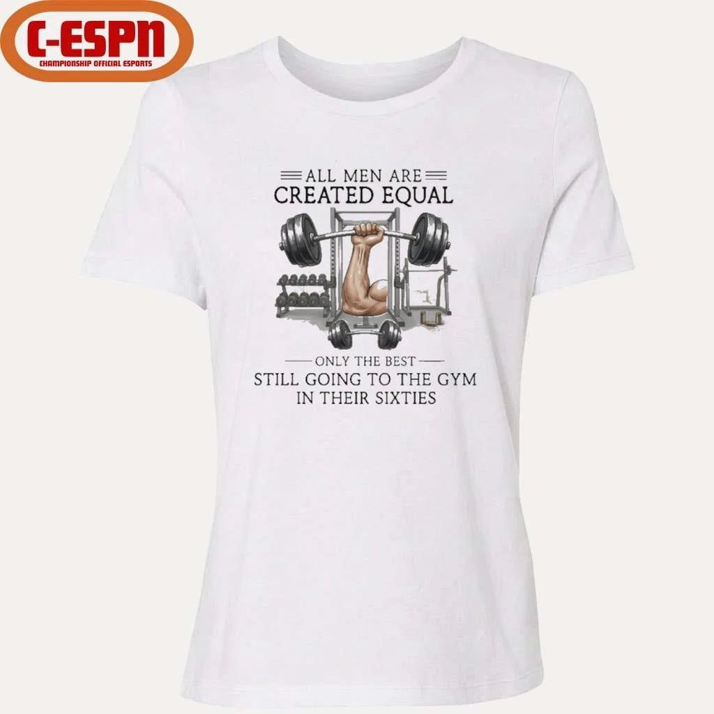 Official All Men Are Created Equal, Only The Best Still Going To The Gym In Their Sixties T-Shirt