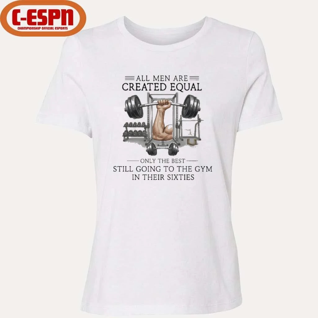 Official All Men Are Created Equal, Only The Best Still Going To The Gym In Their Sixties T-Shirt