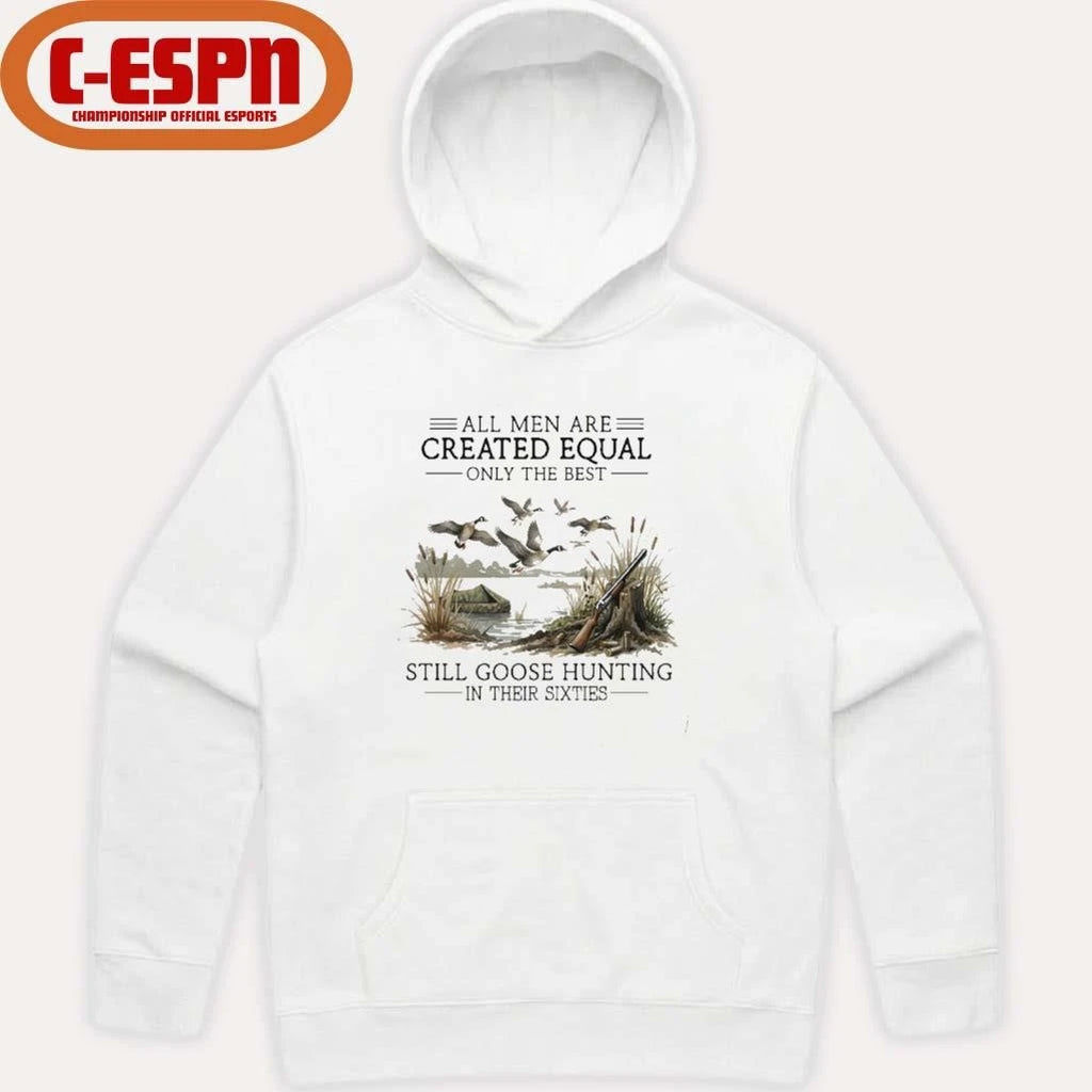Official All Men Are Created Equal, Only The Best Still Goose Hunting In Their Sixties T-Shirt