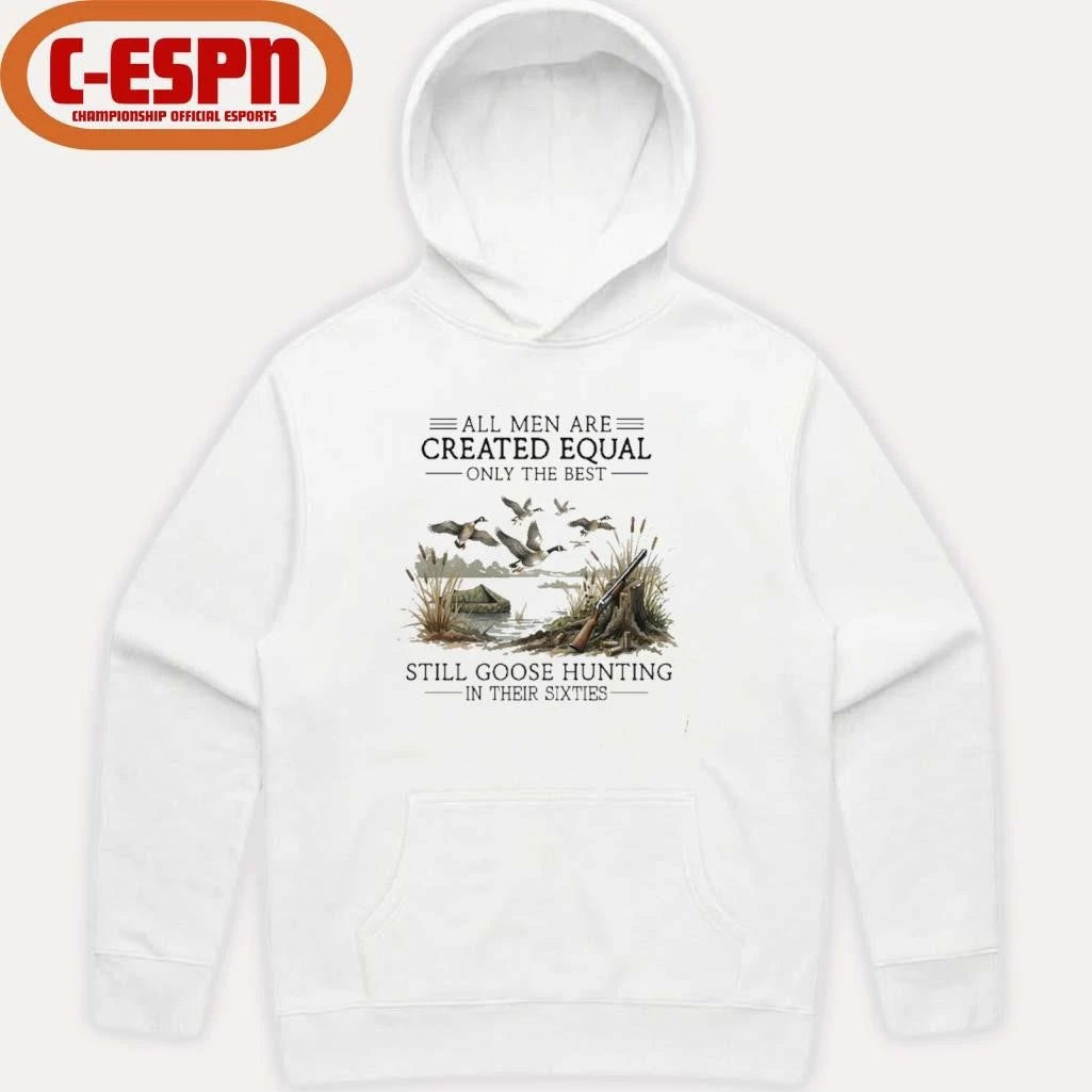 Official All Men Are Created Equal, Only The Best Still Goose Hunting In Their Sixties T-Shirt