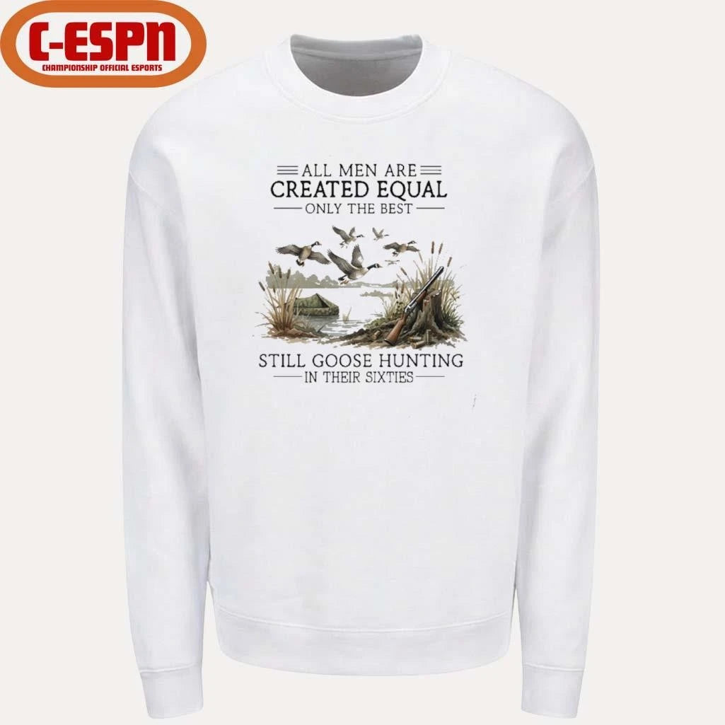 Official All Men Are Created Equal, Only The Best Still Goose Hunting In Their Sixties T-Shirt