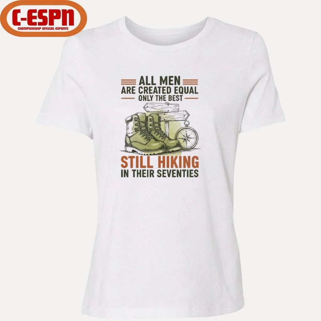 Official All Men Are Created Equal Only The Best Still Hiking In Their Seventies Shirt