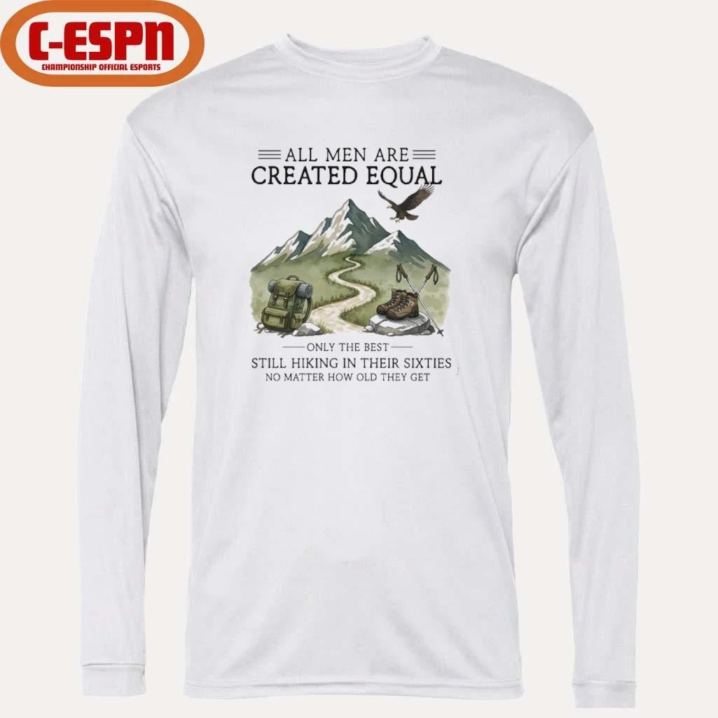 Official All Men Are Created Equal, Only The Best Still Hiking In Their Sixties T-Shirt