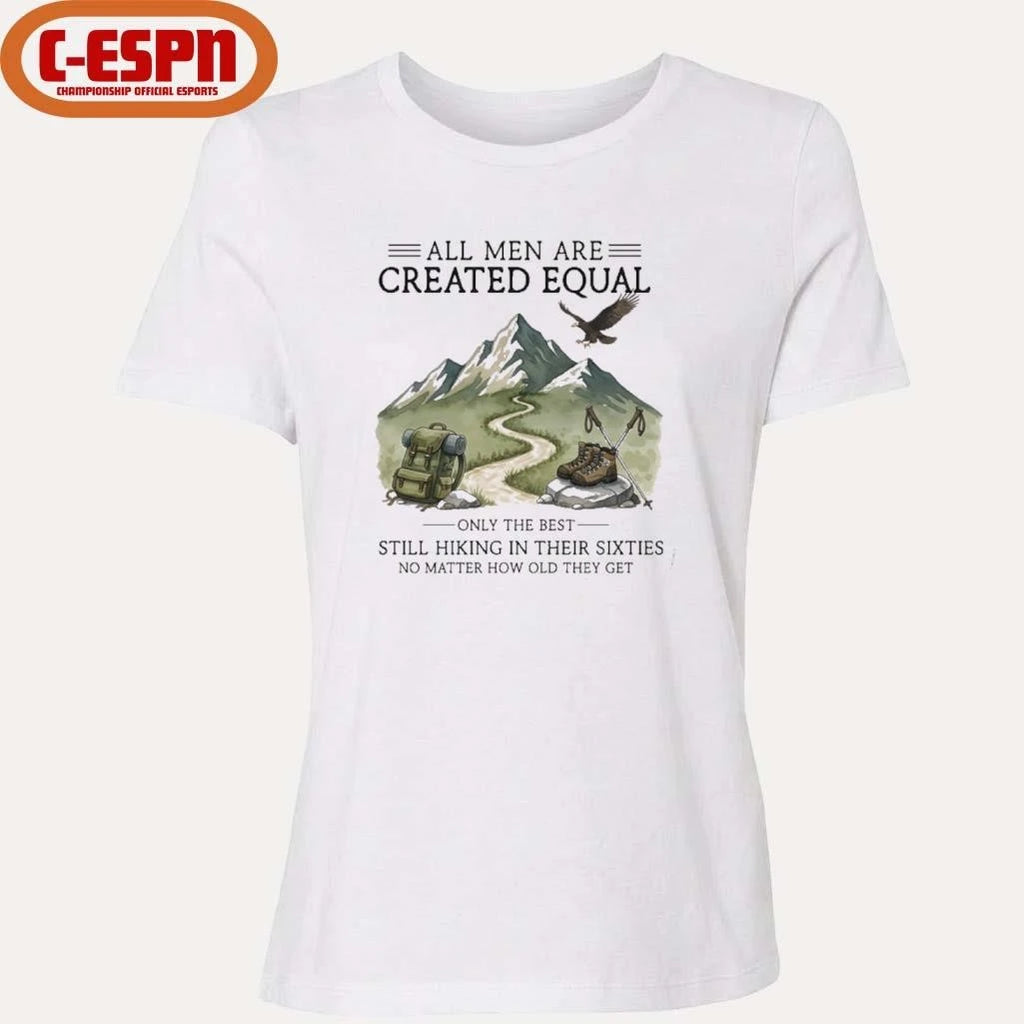 Official All Men Are Created Equal, Only The Best Still Hiking In Their Sixties T-Shirt