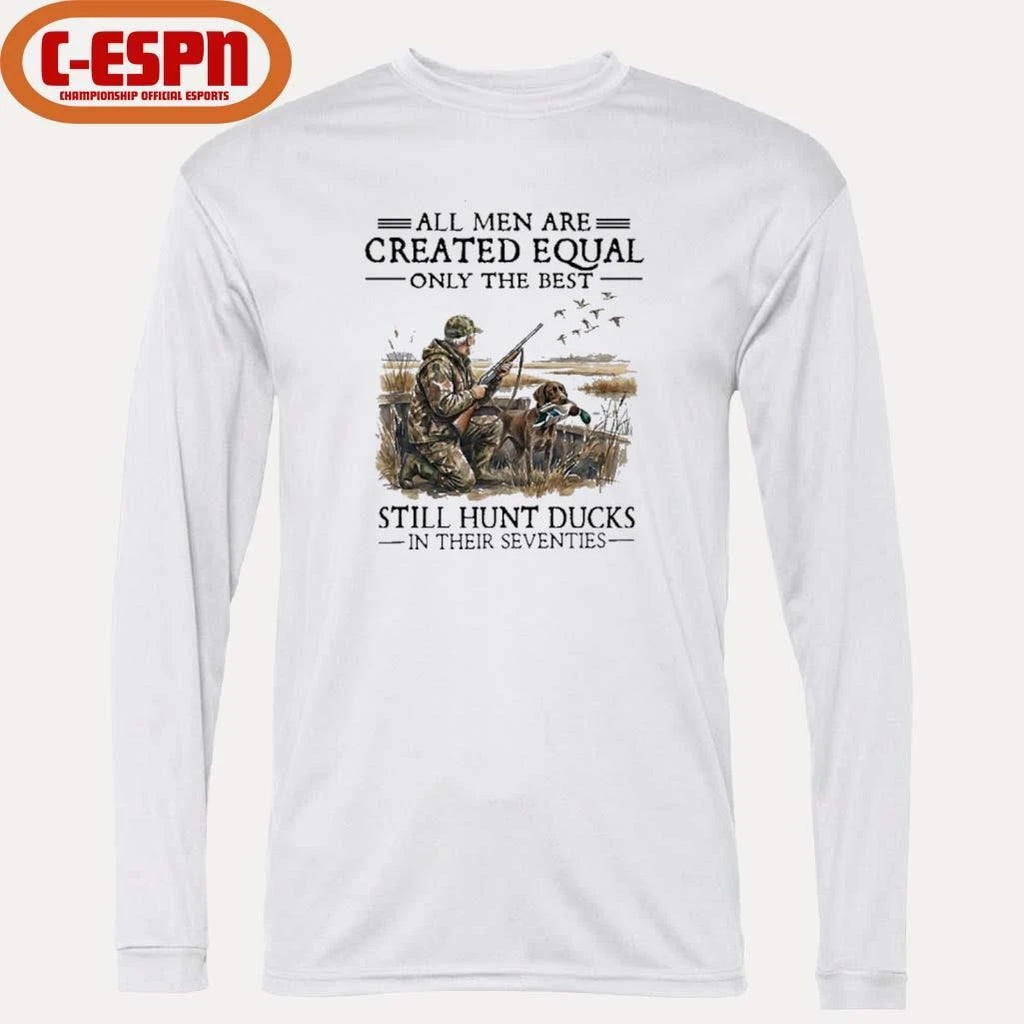 Official All Men Are Created Equal Only The Best Still Hunt Ducks In Their 70s Shirt