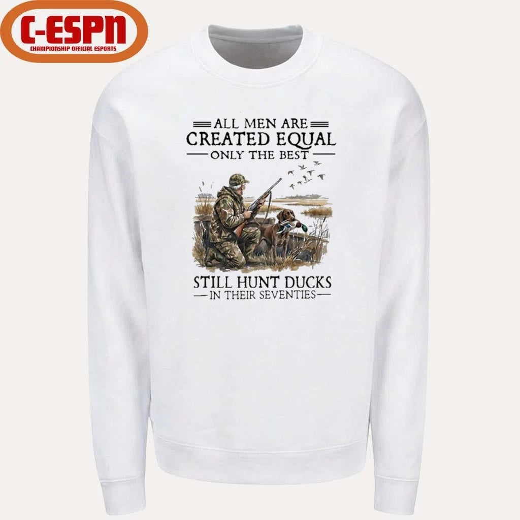 Official All Men Are Created Equal Only The Best Still Hunt Ducks In Their 70s Shirt