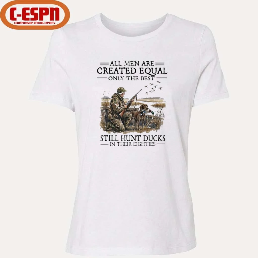 Official All Men Are Created Equal Only The Best Still Hunt Ducks In Their 80s Shirt
