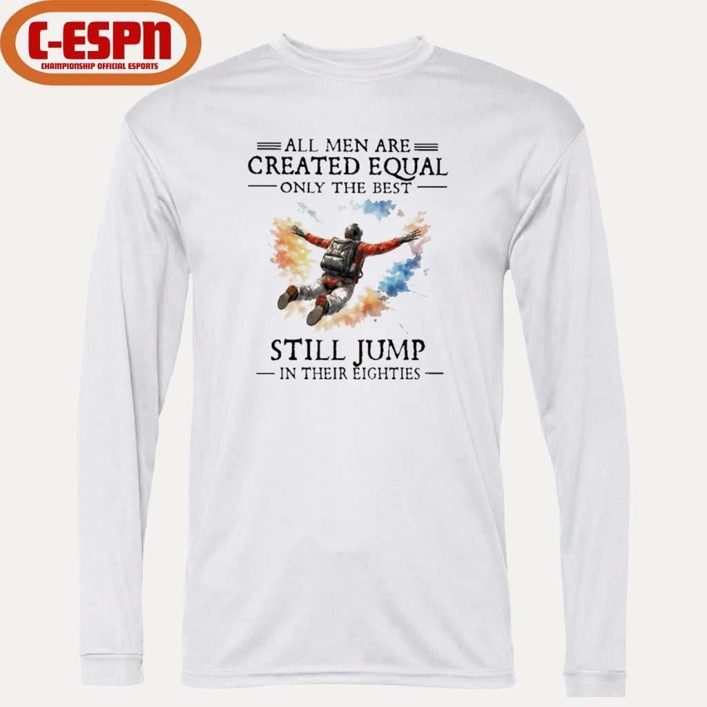 Official All Men Are Created Equal Only The Best Still JUMP In Their Eighties Shirt