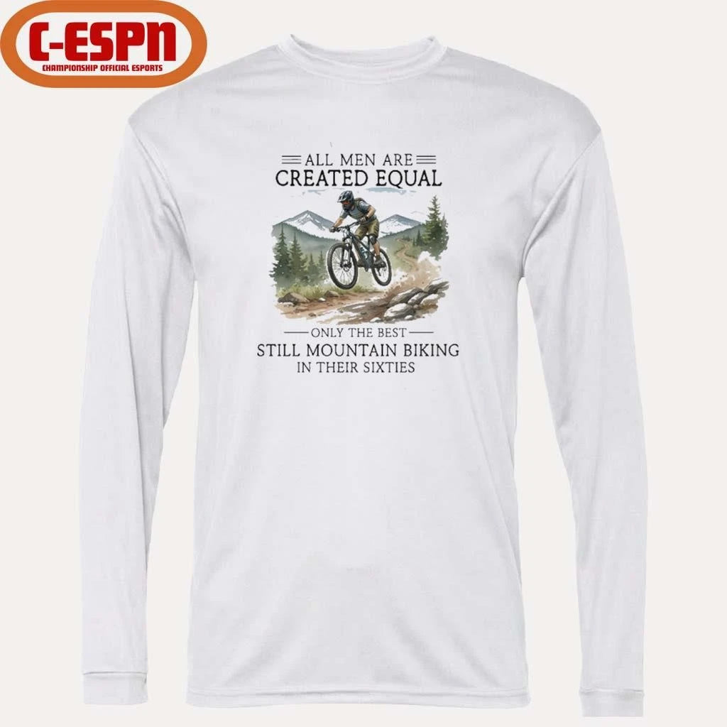 Official All Men Are Created Equal, Only The Best Still Mountain Biking In Their Sixties Shirt
