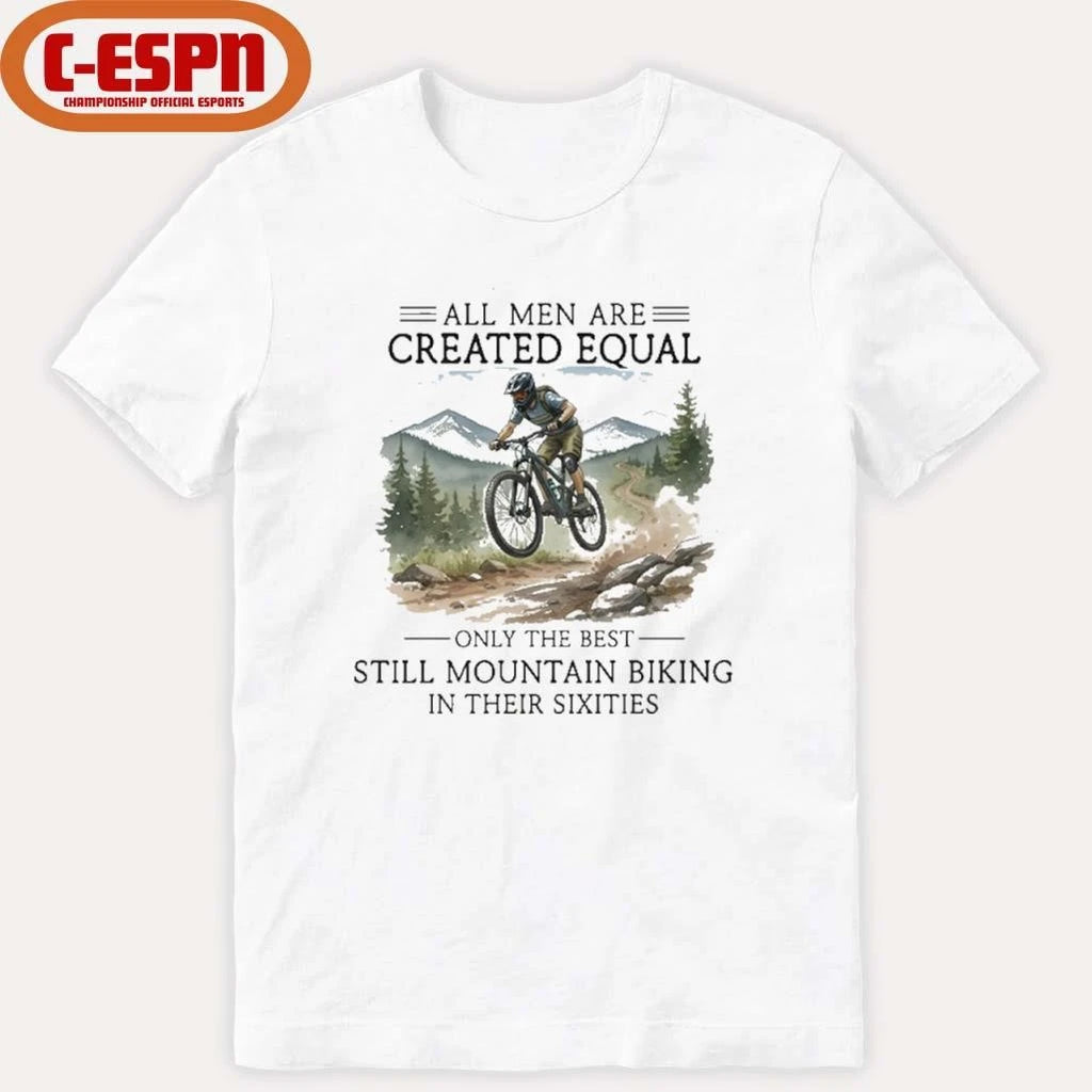Official All Men Are Created Equal, Only The Best Still Mountain Biking In Their Sixties T-Shirt