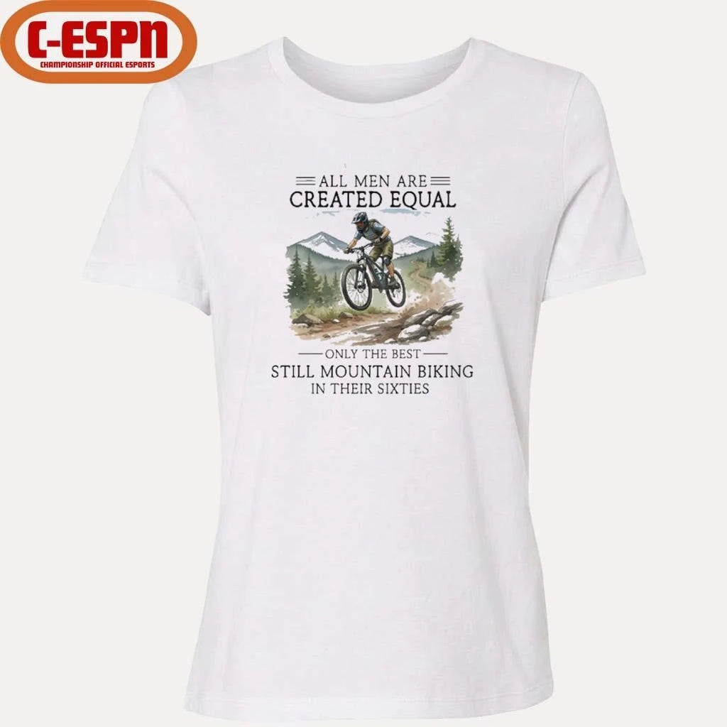 Official All Men Are Created Equal, Only The Best Still Mountain Biking In Their Sixties Shirt