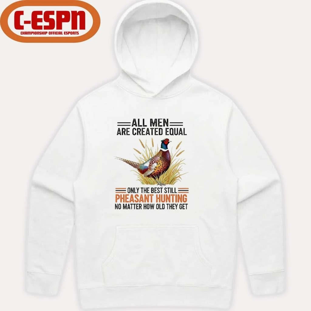 Official All Men Are Created Equal, Only The Best Still Pheasant Hunting No Matter How Old They Get Shirt