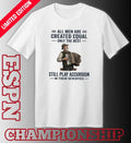Official All Men Are Created Equal Only The Best Still Play Accordion In Their Seventies Shirt