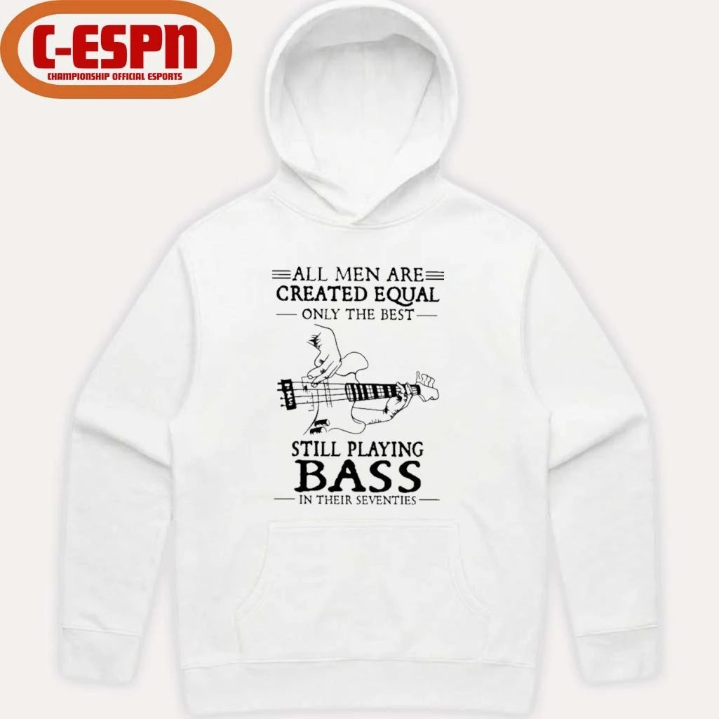Official All Men Are Created Equal Only The Best Still Play BASS In Their Seventies Shirt