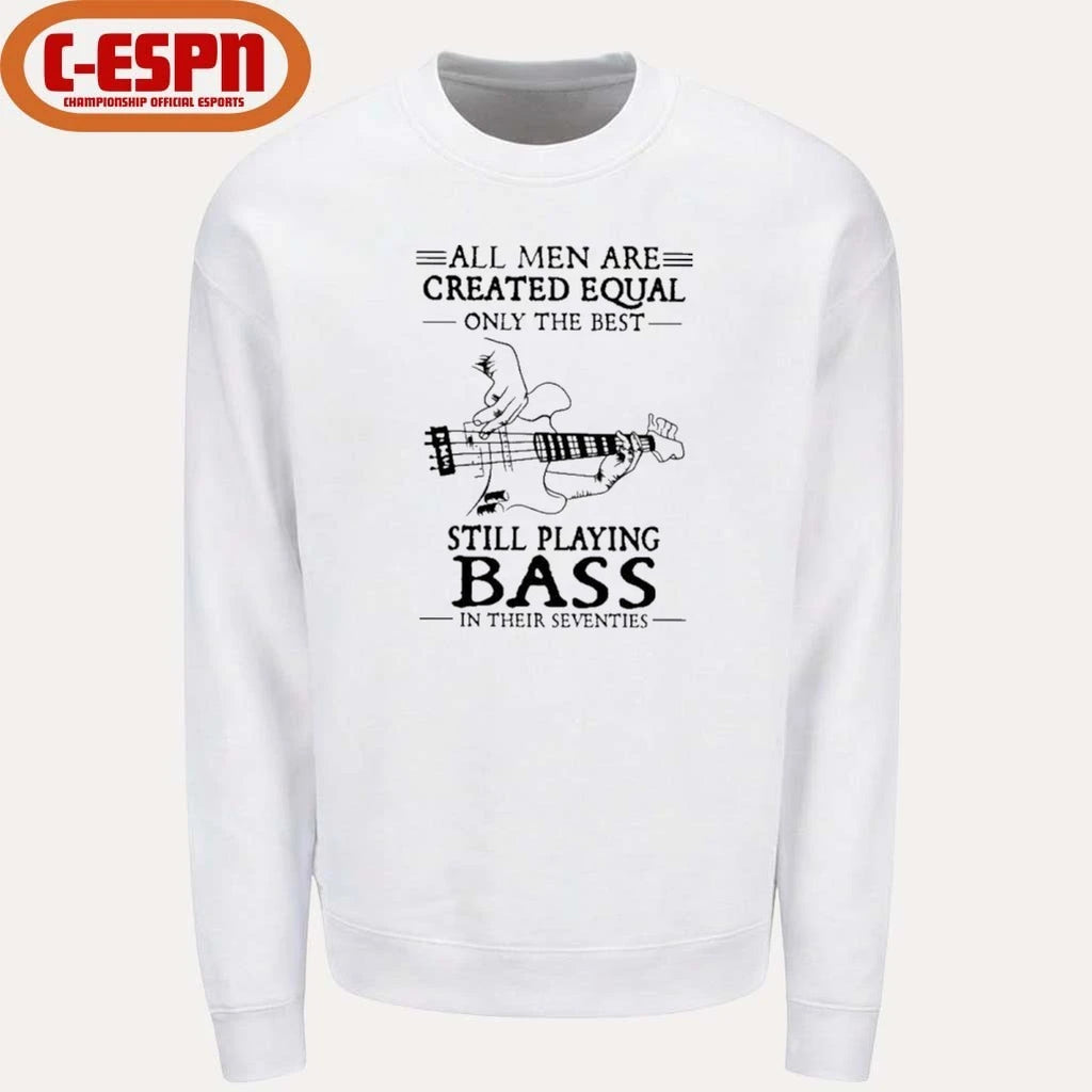 Official All Men Are Created Equal Only The Best Still Play BASS In Their Seventies Shirt