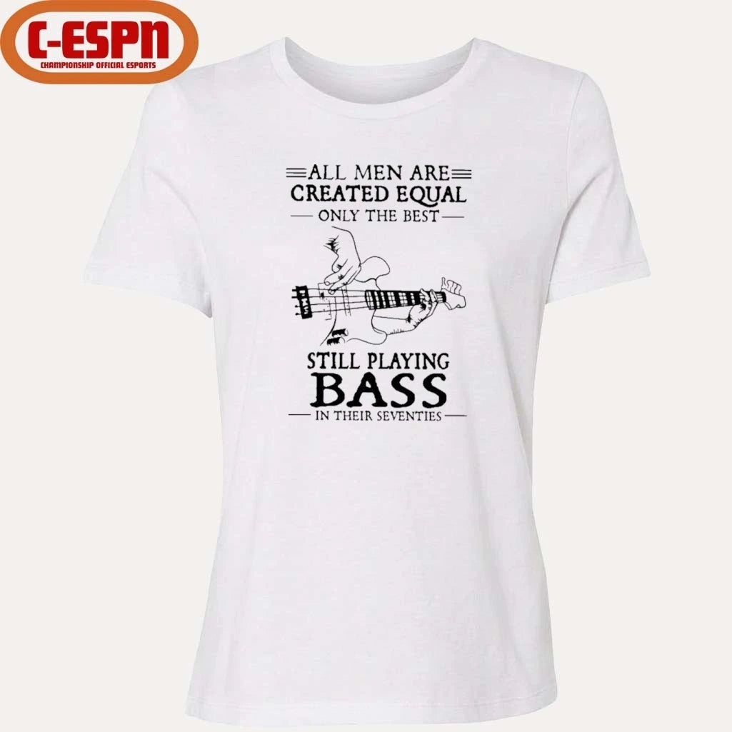 Official All Men Are Created Equal Only The Best Still Play BASS In Their Seventies Shirt