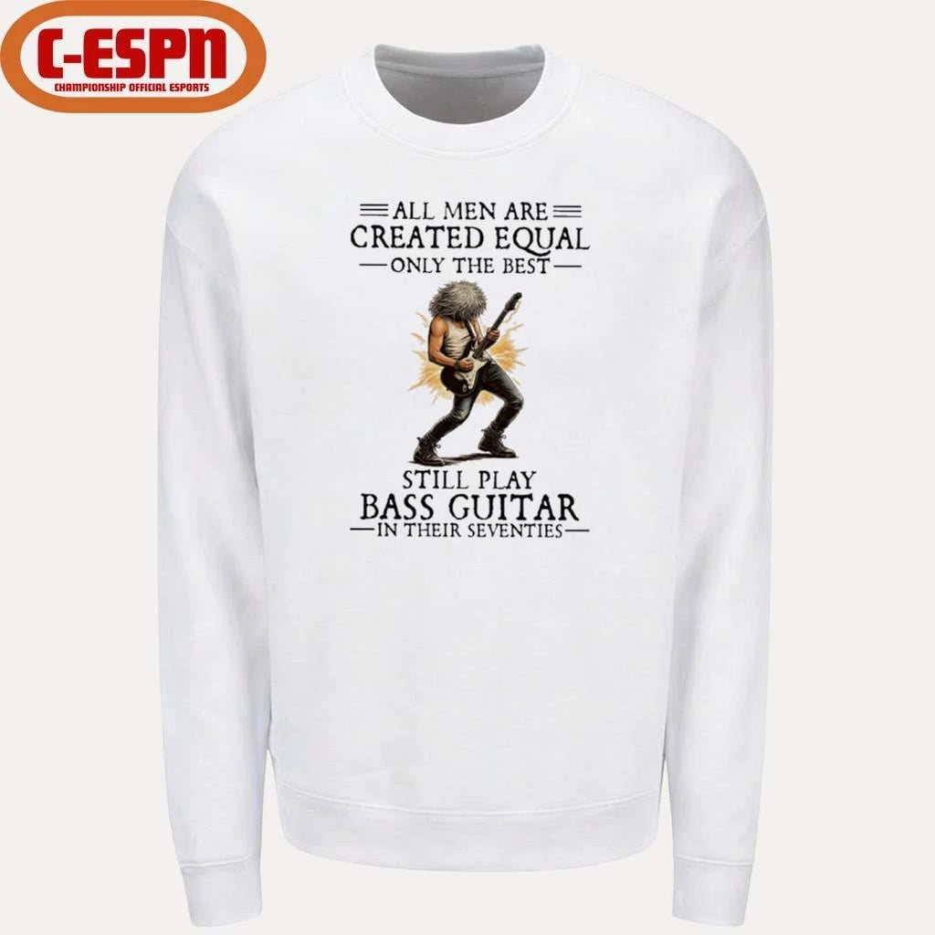 Official All Men Are Created Equal Only The Best Still Play Bass Guitar In Their Seventies Shirt