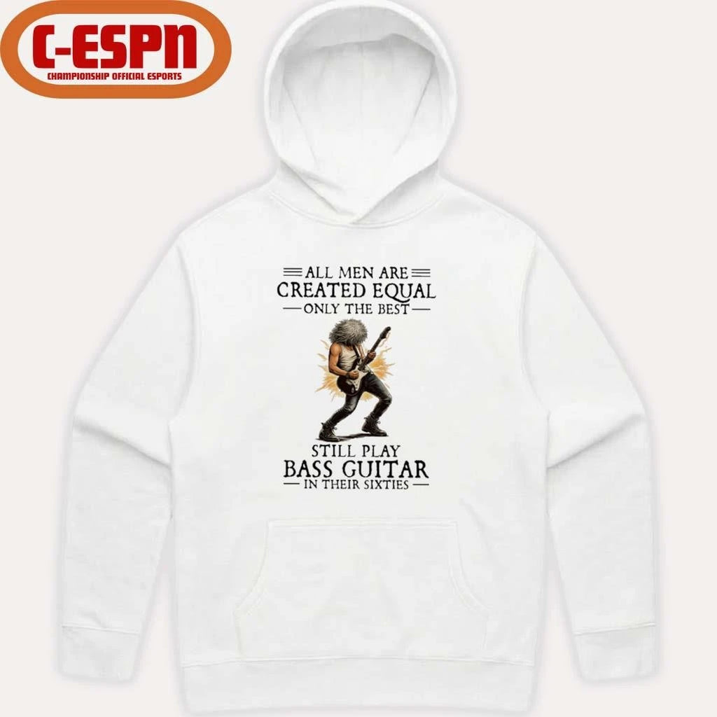 Official All Men Are Created Equal Only The Best Still Play Bass Guitar In Their Sixties Shirt