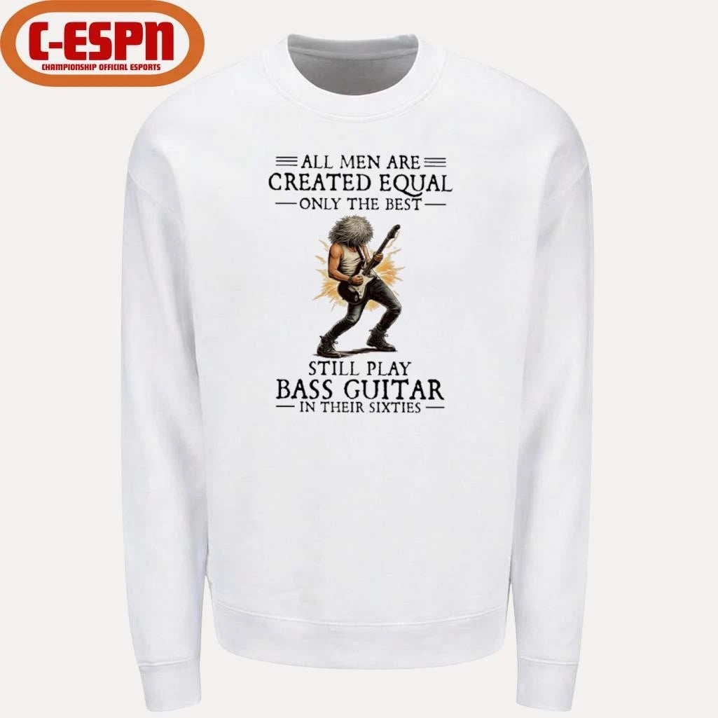 Official All Men Are Created Equal Only The Best Still Play Bass Guitar In Their Sixties Shirt