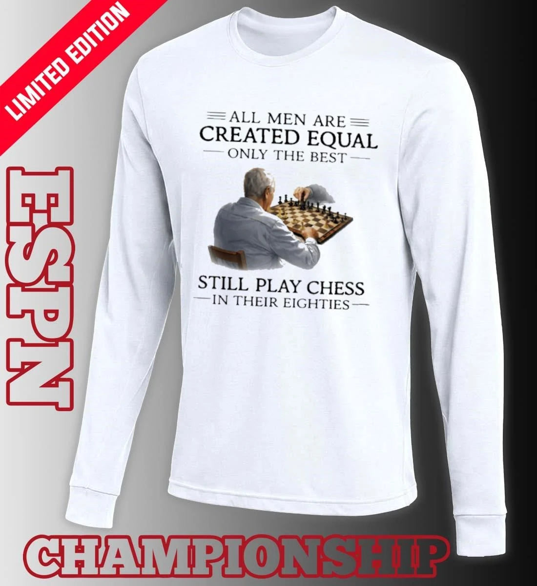 Official All Men Are Created Equal Only The Best Still Play Chess In Their Eighties Shirt