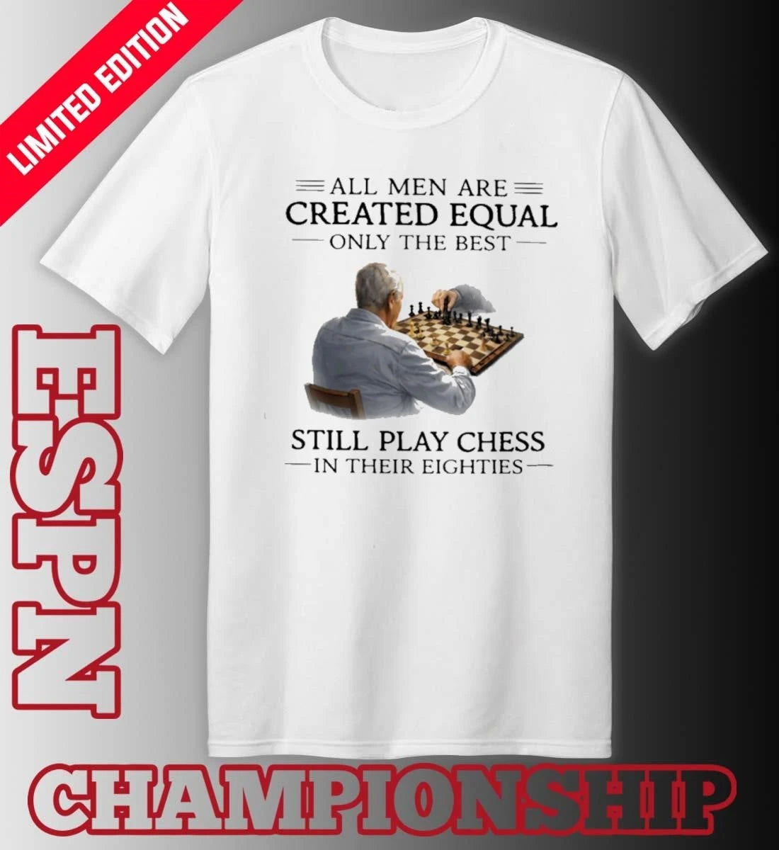 Official All Men Are Created Equal Only The Best Still Play Chess In Their Eighties Shirt