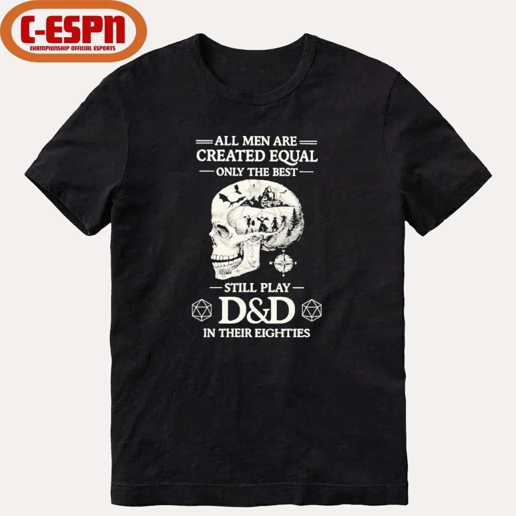 Official All Men Are Created Equal Only The Best Still Play D&amp;D In Their Eighties Shirt