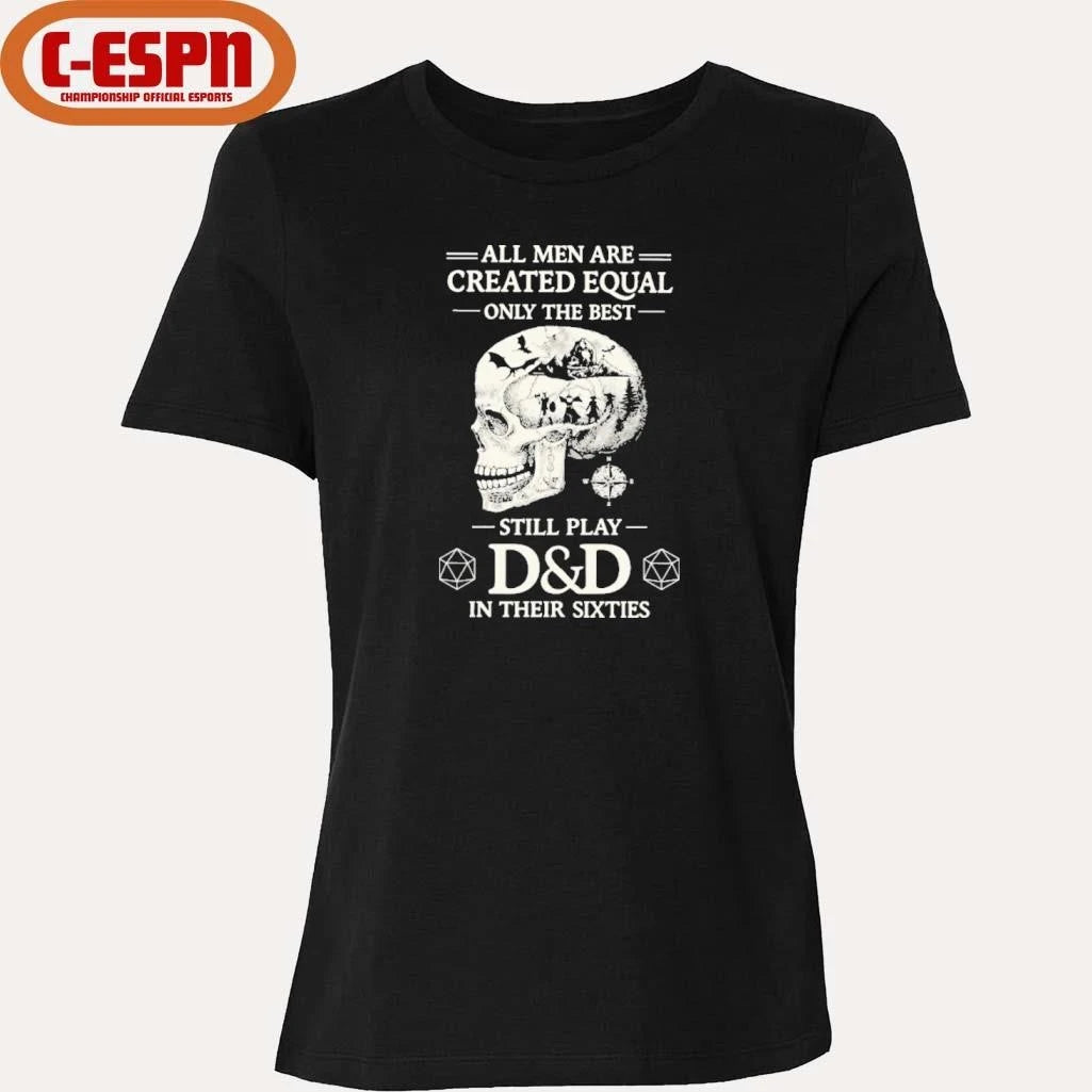 Official All Men Are Created Equal Only The Best Still Play D&amp;D In Their Sixties Shirt