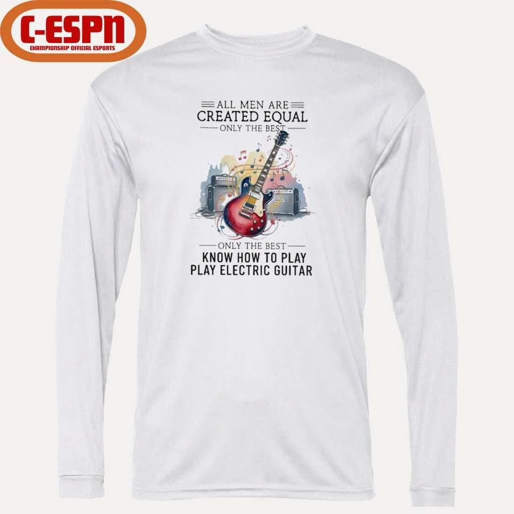 Official All Men Are Created Equal Only The Best Still Play Electric Guitar In Their Seventies Shirt
