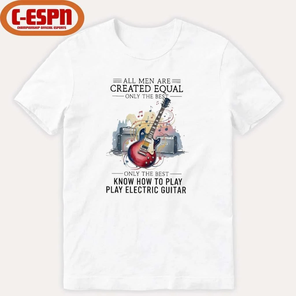 Official All Men Are Created Equal Only The Best Still Play Electric Guitar In Their Seventies Shirt