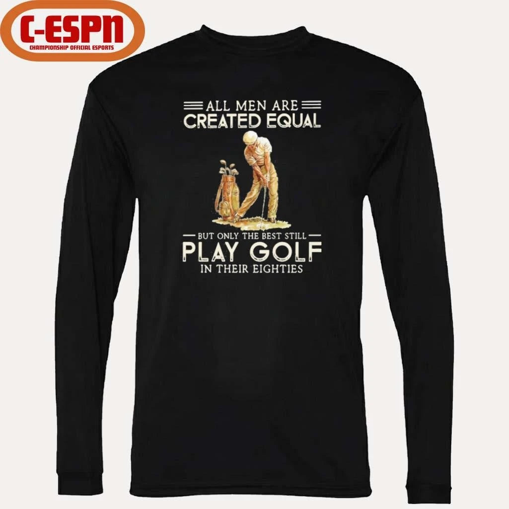 Official All Men Are Created Equal, Only The Best Still Play Golf Eighties Shirt