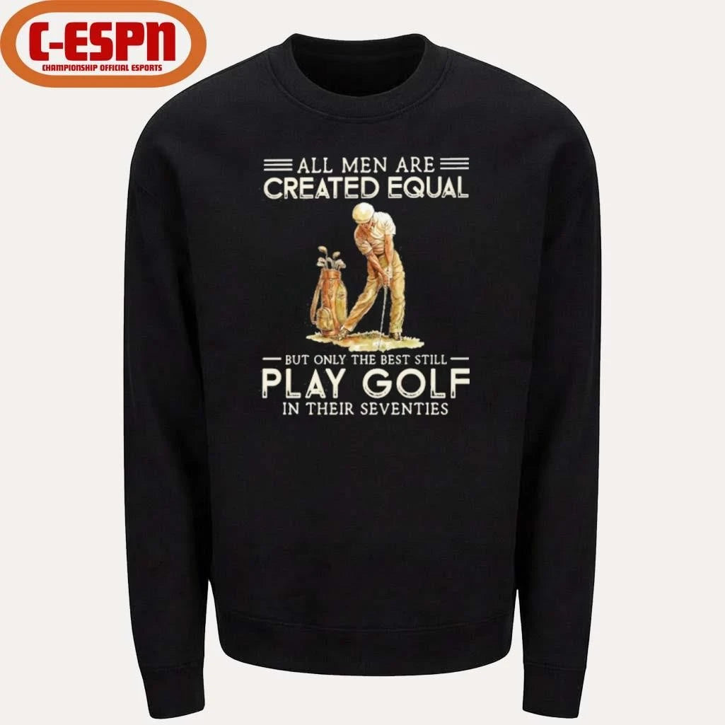 Official All Men Are Created Equal, Only The Best Still Play Golf Seventies Shirt