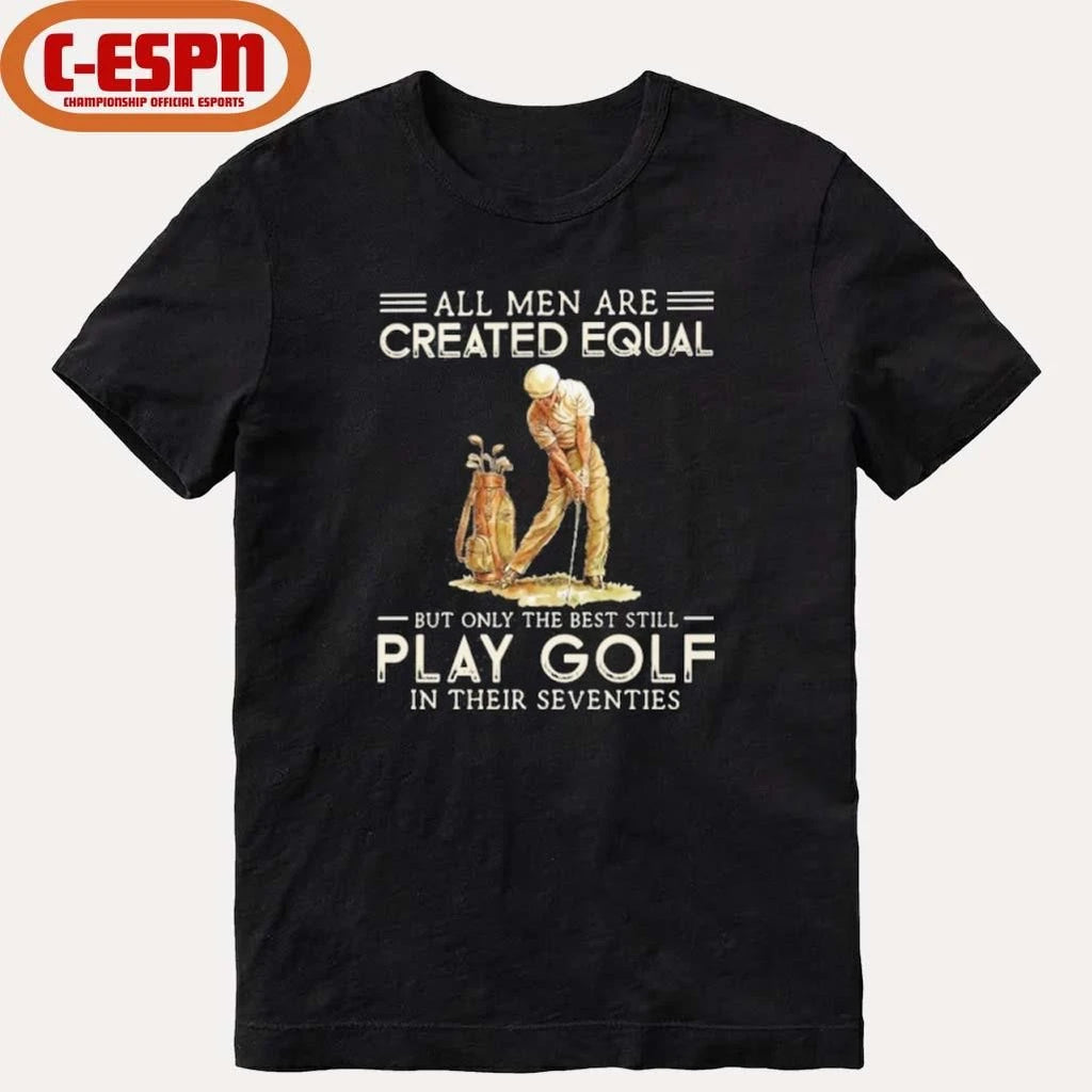 Official All Men Are Created Equal, Only The Best Still Play Golf Seventies Shirt