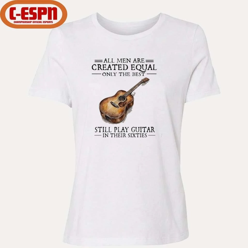 Official All Men Are Created Equal Only The Best Still Play Guitar In Their 60s T-Shirt