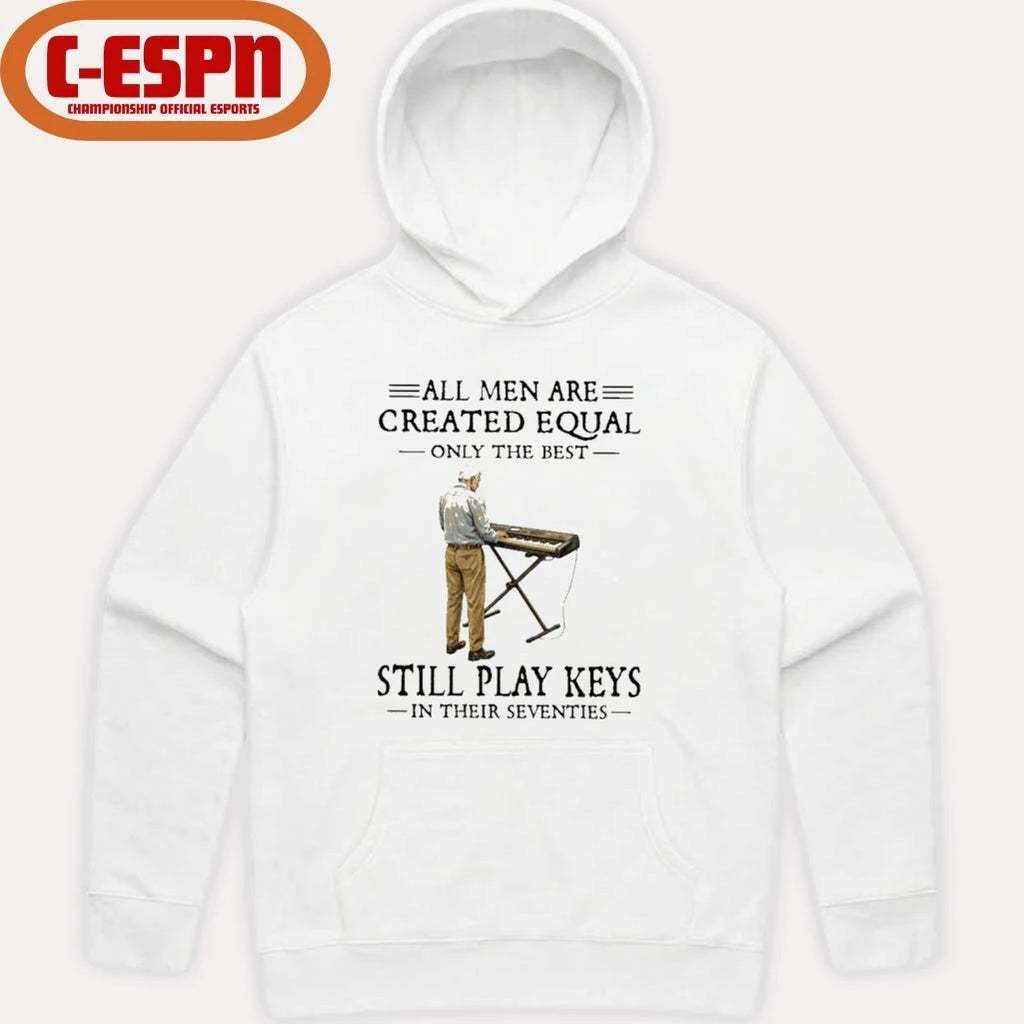 Official All Men Are Created Equal Only The Best Still Play Keys In Their Seventies Shirt