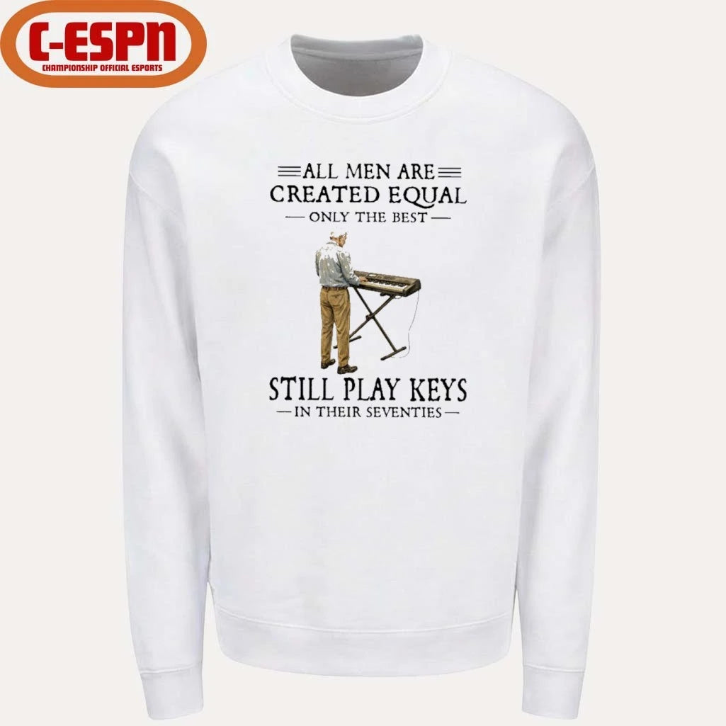 Official All Men Are Created Equal Only The Best Still Play Keys In Their Seventies Shirt